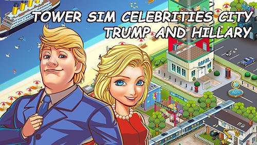 download Tower sim: Celebrities city. Trump and Hillary apk